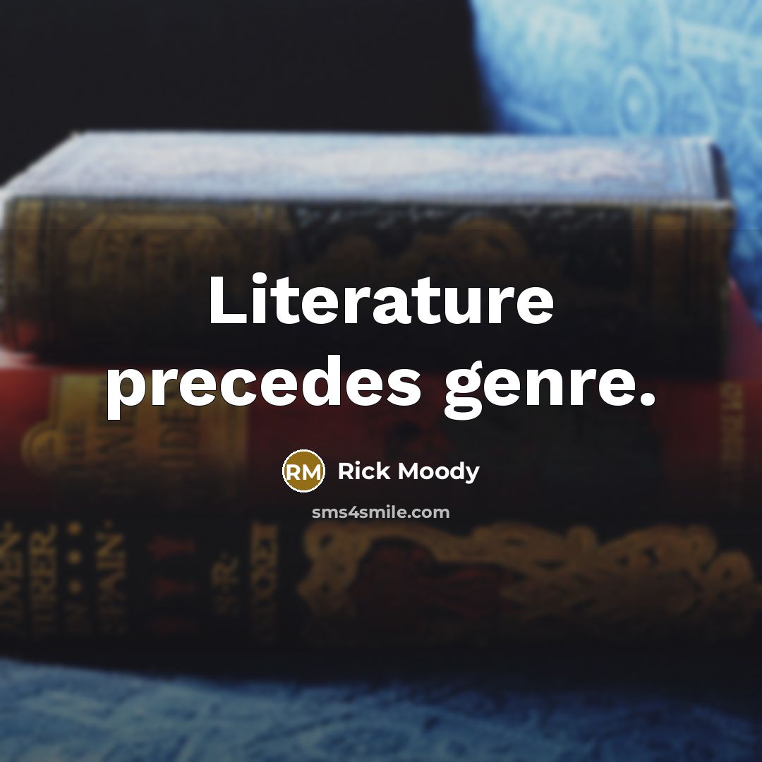 “Literature precedes genre.…” quote by Rick Moody