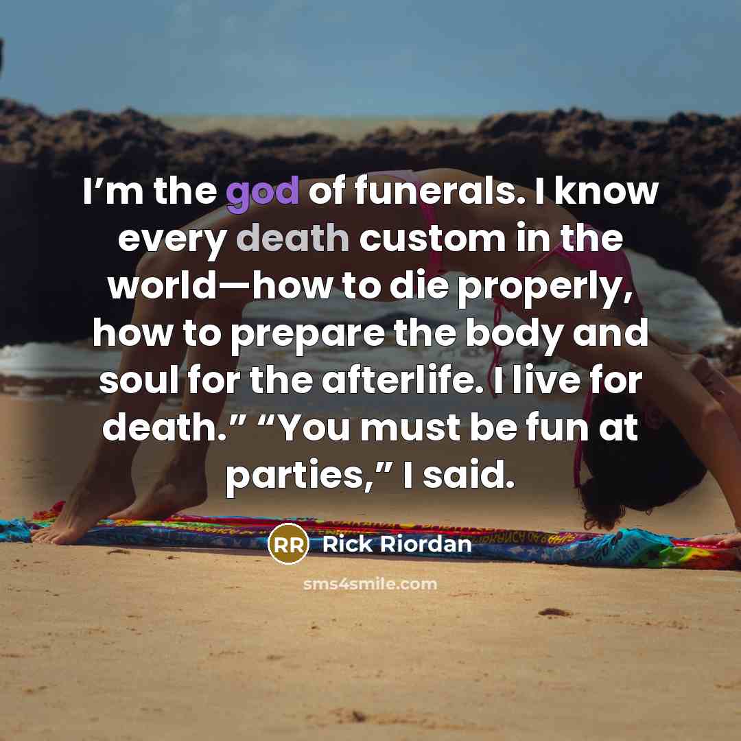 “I’m the god of funerals. I know every death custom…” quote by Rick Riordan