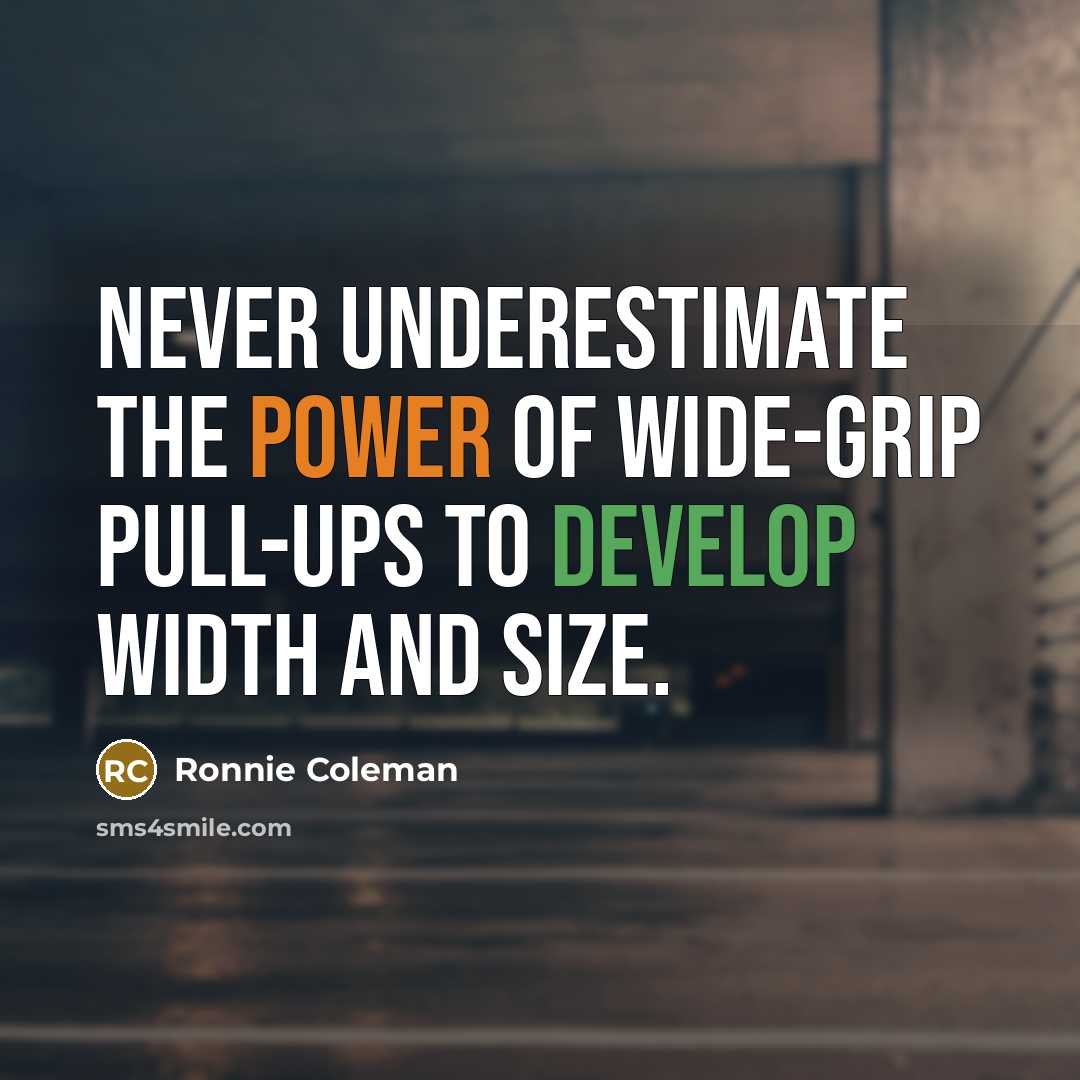 “Never underestimate the power of wide-grip pull-ups to develop width…” quote by Ronnie Coleman