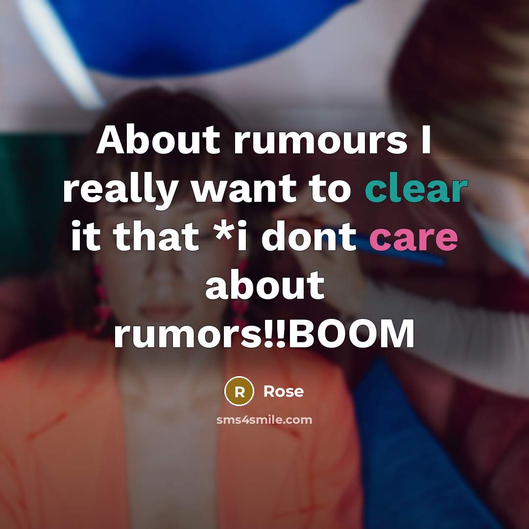 “About rumours I really want to clear it that *i dont care about rumors!!BOOM” quote by Rose