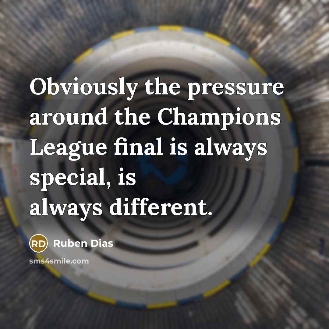 “Obviously the pressure around the Champions League final is always…” quote by Ruben Dias