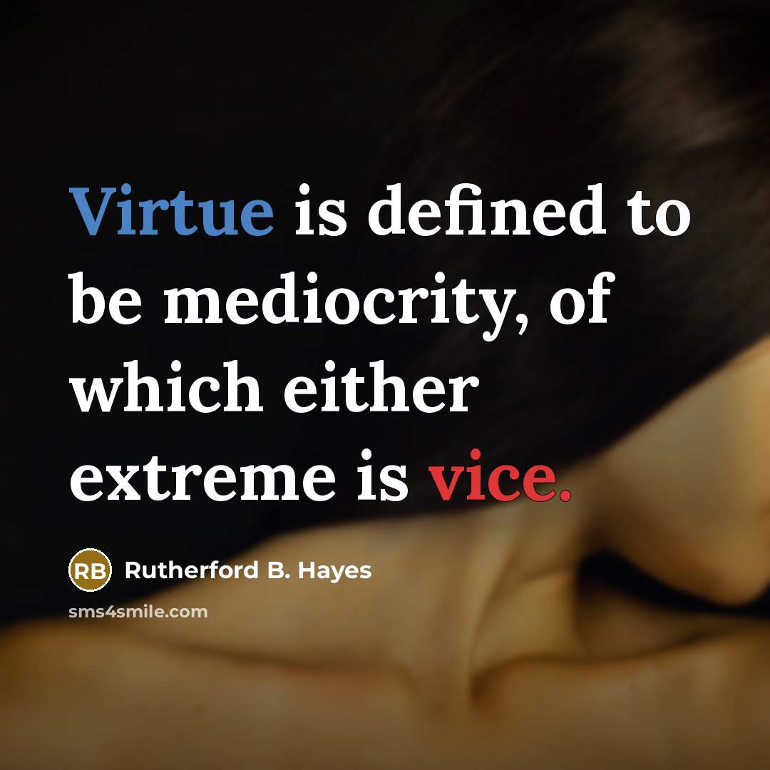 “Virtue is defined to be mediocrity, of which either extreme…” quote by Rutherford B. Hayes