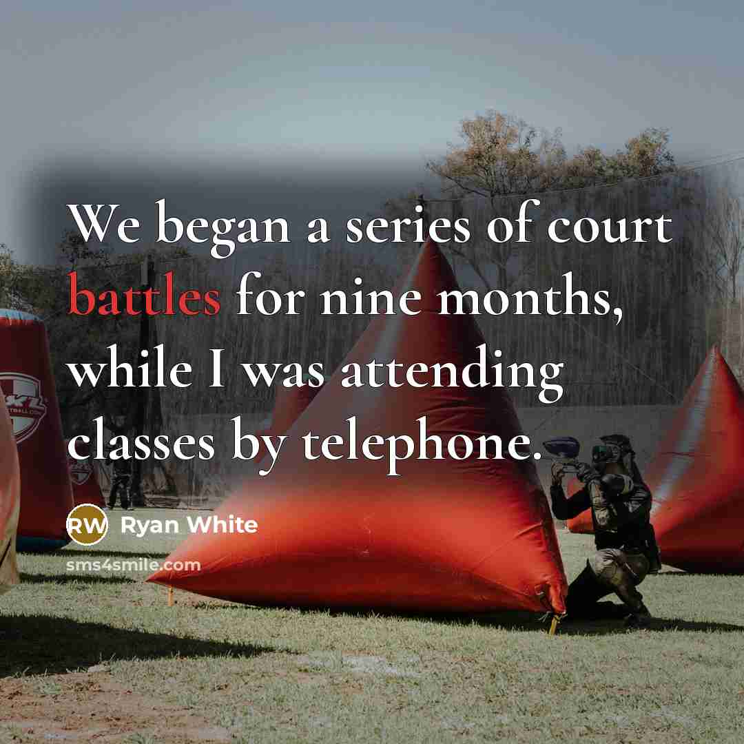 “We began a series of court battles for nine months,…” quote by Ryan White