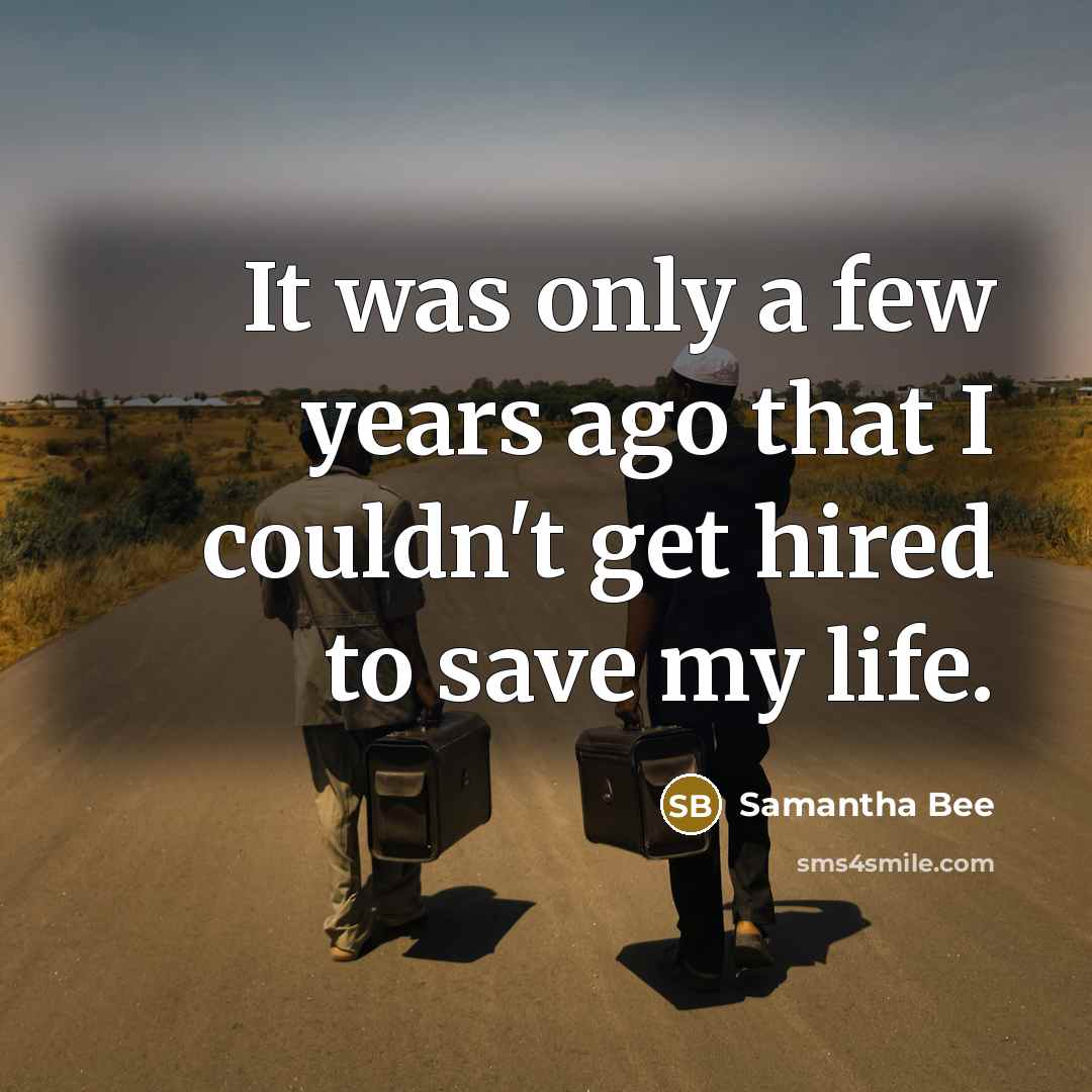 “It was only a few years ago that I couldn't…” quote by Samantha Bee