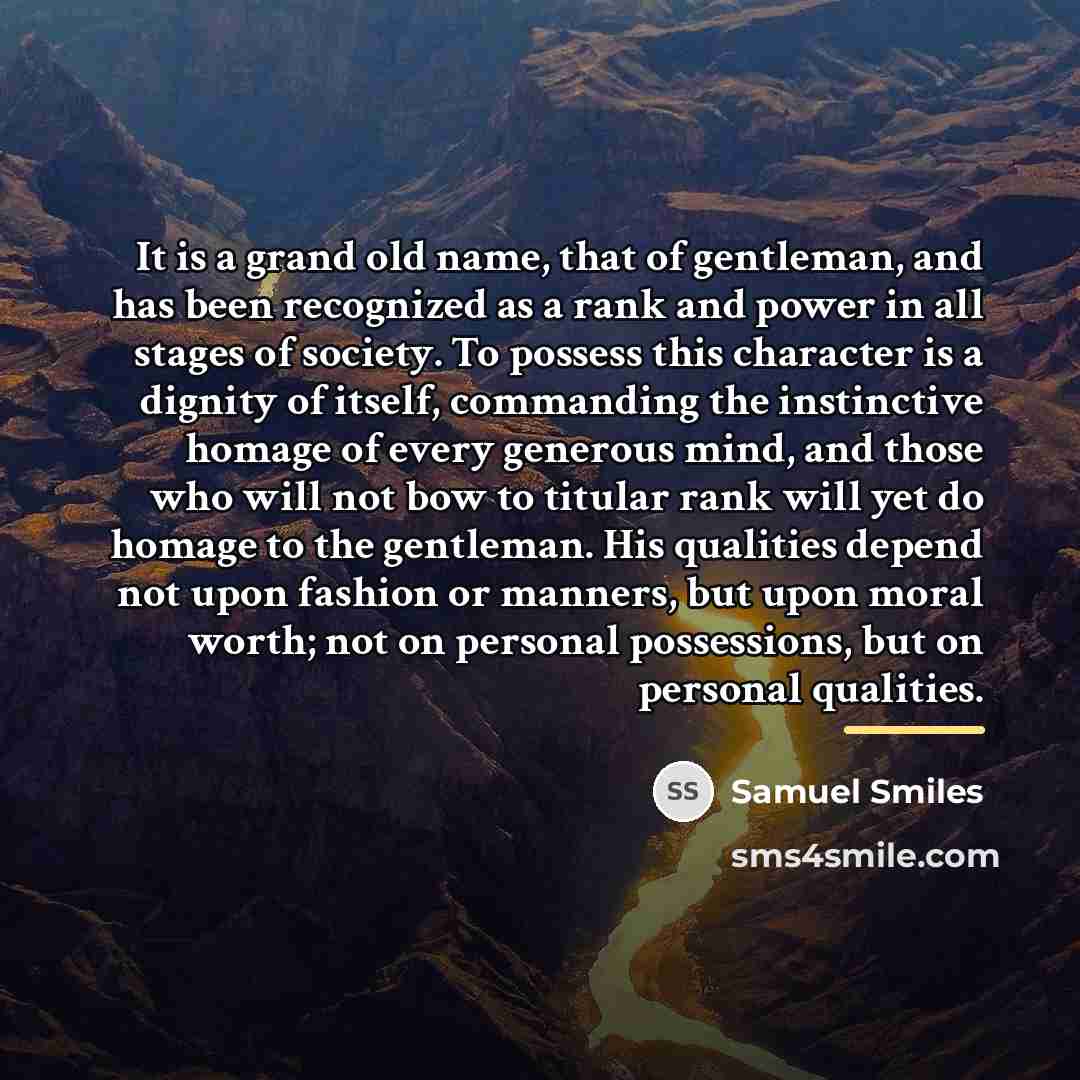 “It is a grand old name, that of gentleman, and…” quote by Samuel Smiles
