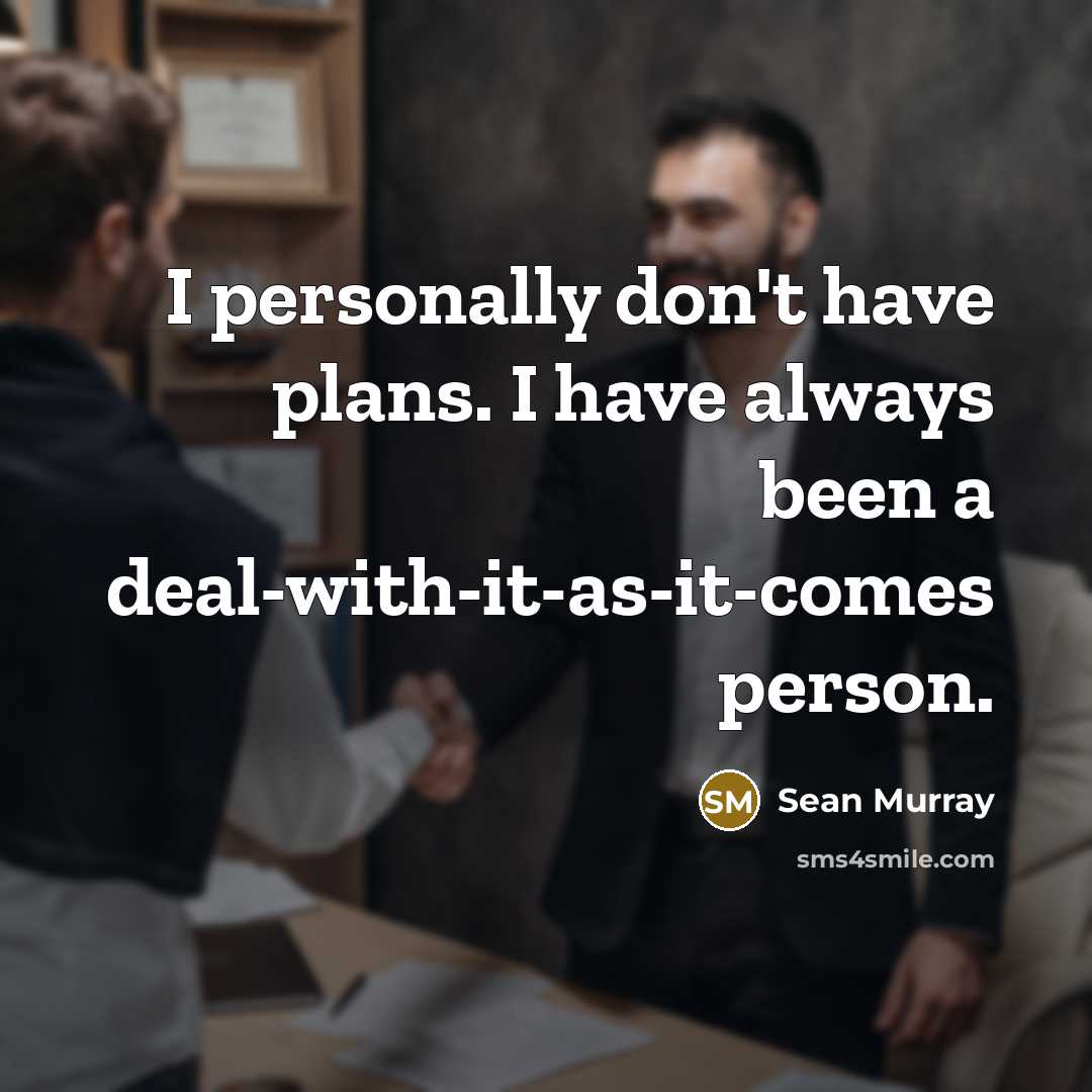 “I personally don't have plans. I have always been a…” quote by Sean Murray