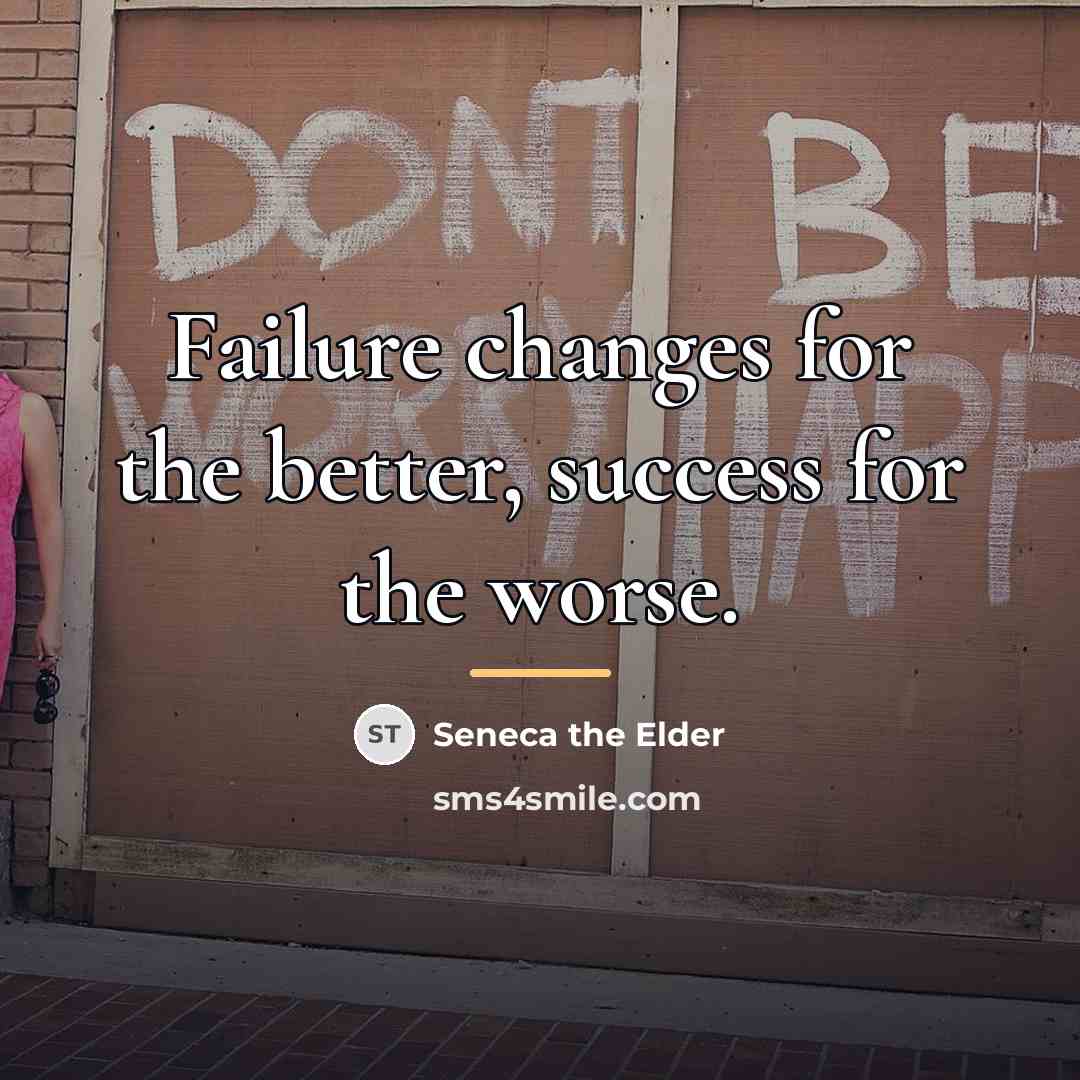 “Failure changes for the better, success for the worse.…” quote by Seneca the Elder