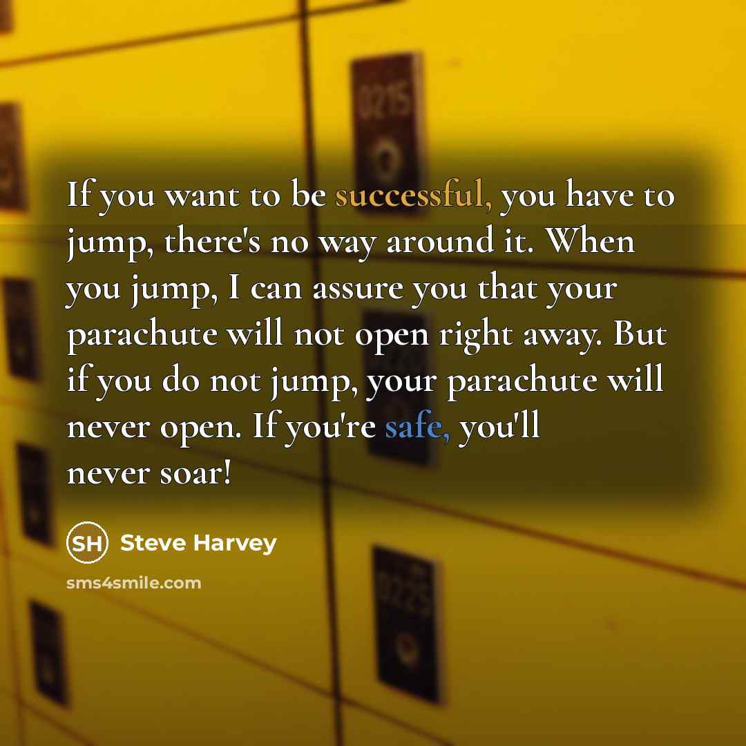 “If you want to be successful, you have to jump,…” quote by Steve Harvey