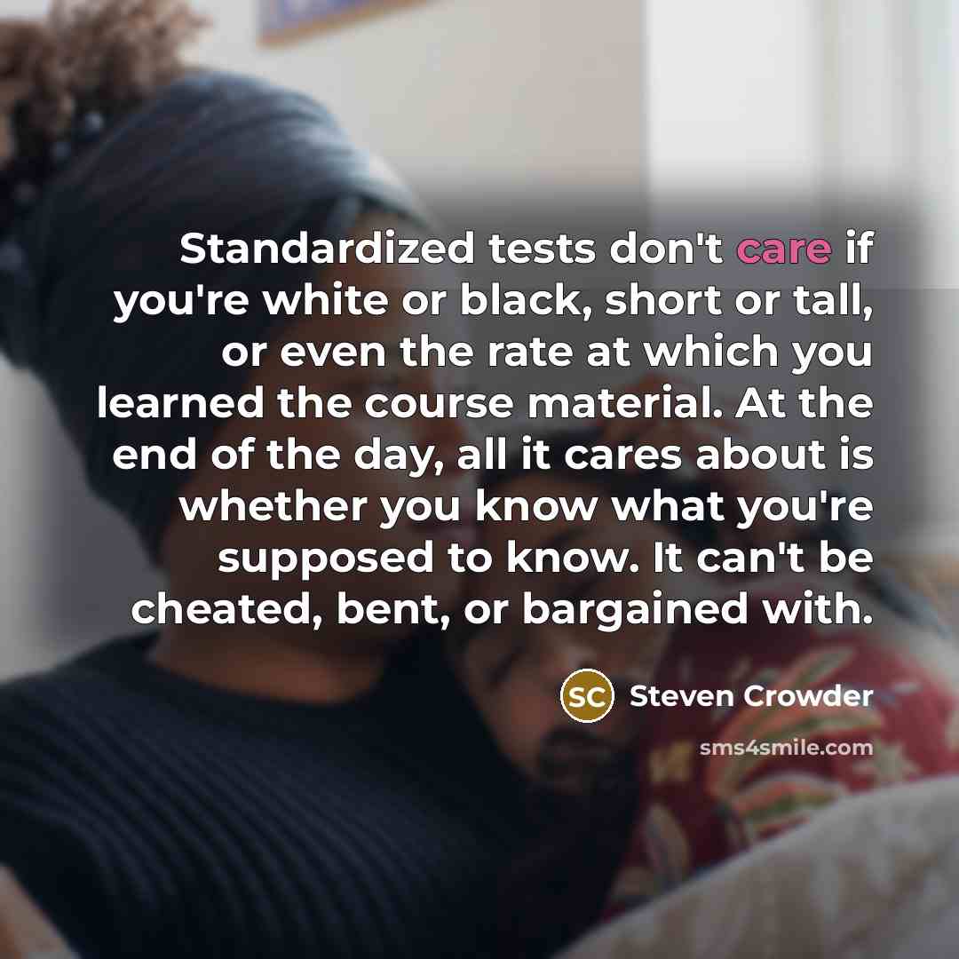 “Standardized tests don't care if you're white or black, short…” quote by Steven Crowder