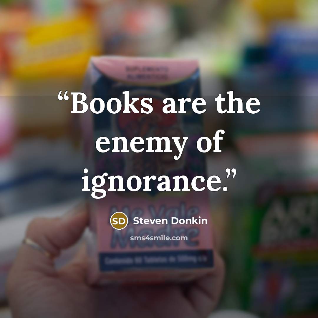 “Books are the enemy of ignorance.” quote by Steven Donkin