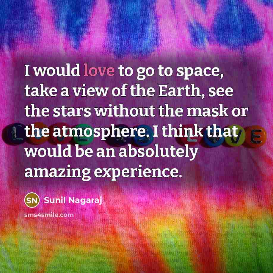 “I would love to go to space, take a view…” quote by Sunil Nagaraj