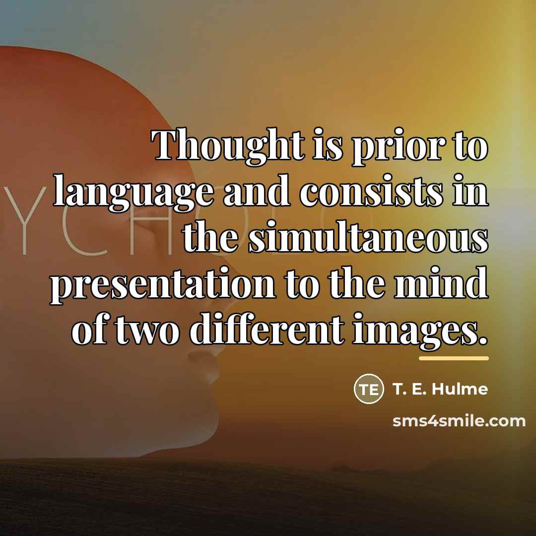 “Thought is prior to language and consists in the simultaneous…” quote by T. E. Hulme