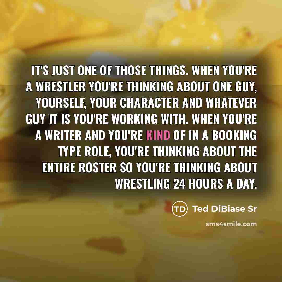 “It's just one of those things. When you're a wrestler…” quote by Ted DiBiase Sr