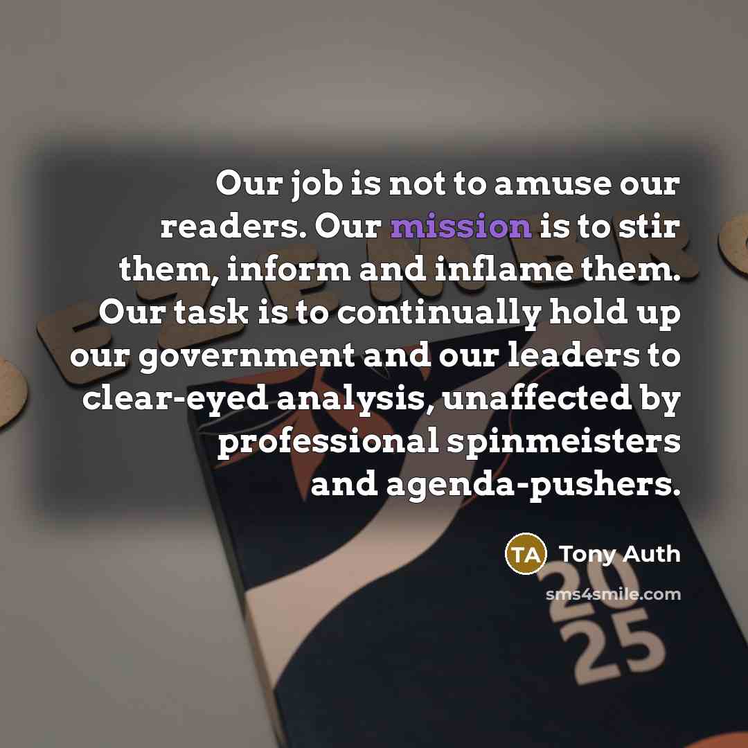 “Our job is not to amuse our readers. Our mission…” quote by Tony Auth