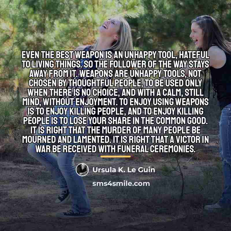 “Even the best weapon is an unhappy tool, hateful to…” quote by Ursula K. Le Guin