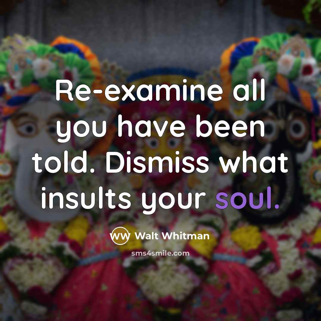 “Re-examine all you have been told. Dismiss what insults your…” quote by Walt Whitman