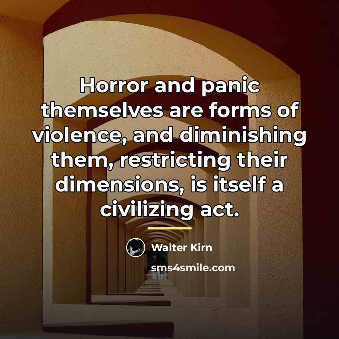 “Horror and panic themselves are forms of violence, and diminishing…” quote by Walter Kirn