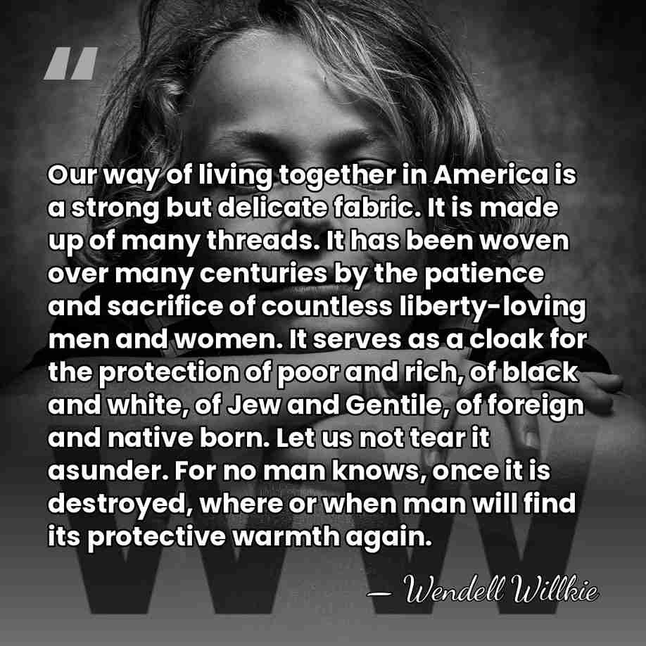Our way of living together in America is a strong but delicate&hellip; - Wendell Willkie
