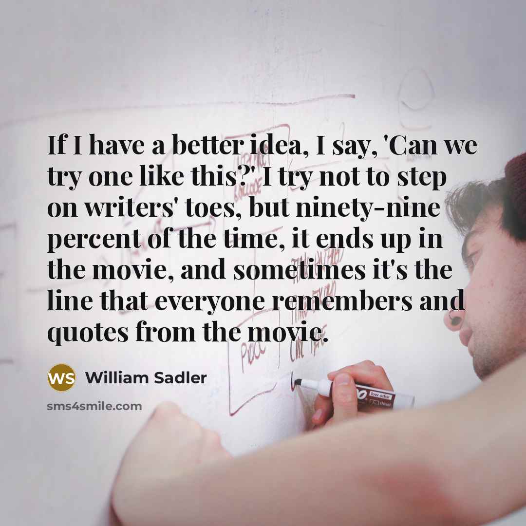 “If I have a better idea, I say, 'Can we…” quote by William Sadler