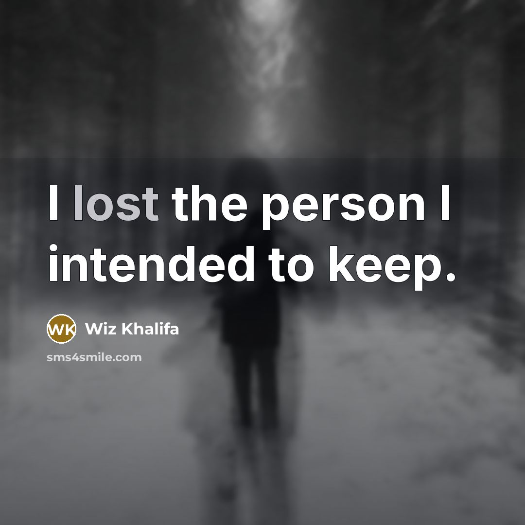 “I lost the person I intended to keep.” quote by Wiz Khalifa
