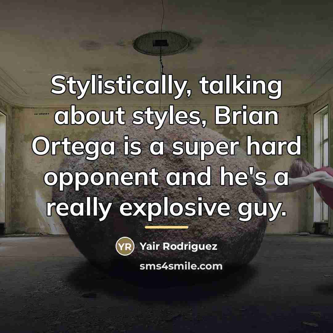 “Stylistically, talking about styles, Brian Ortega is a super hard…” quote by Yair Rodriguez