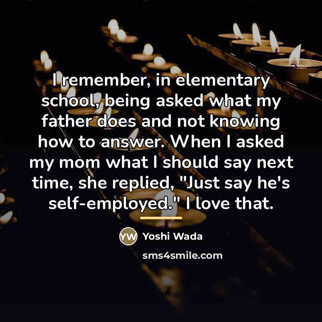 “I remember, in elementary school, being asked what my father…” quote by Yoshi Wada