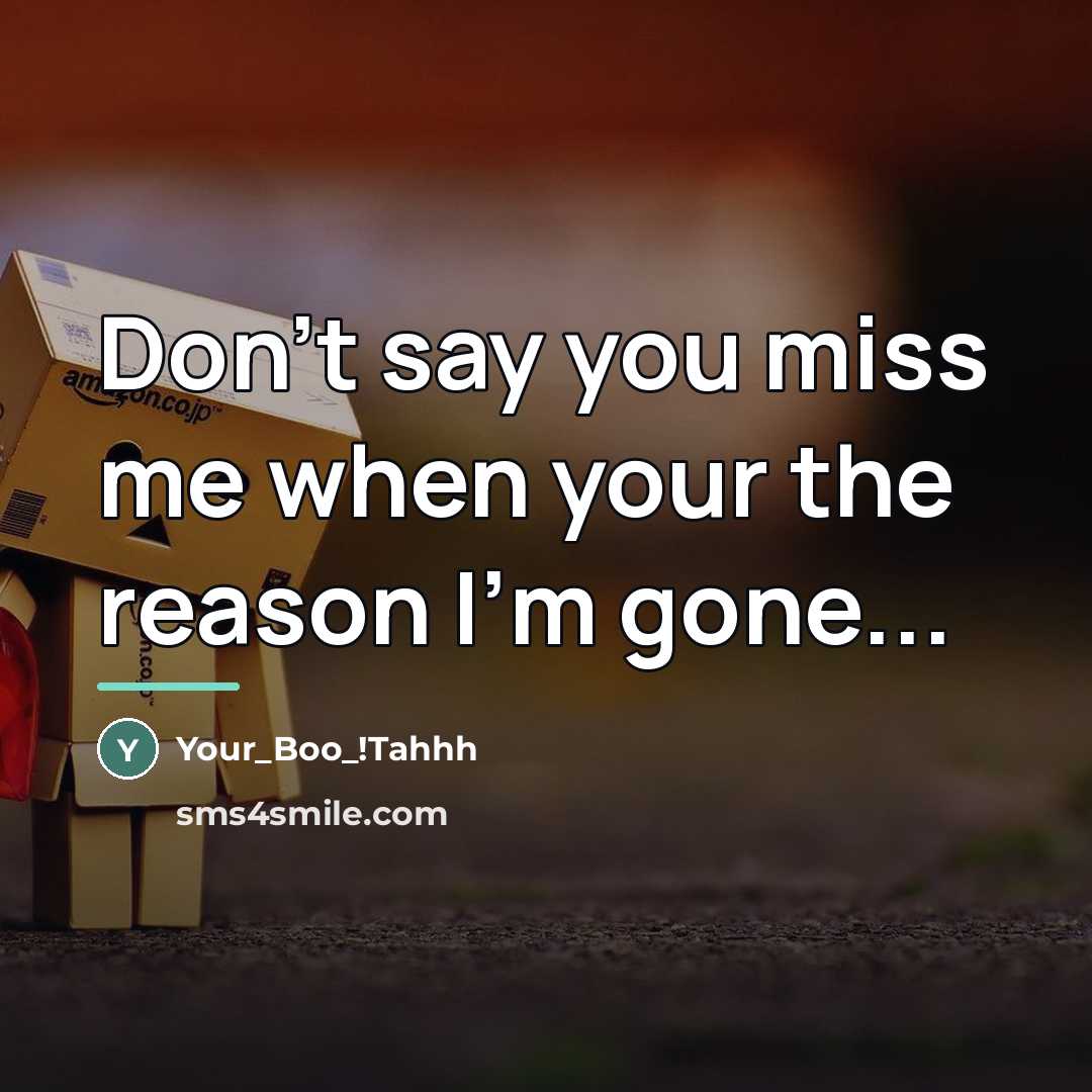 “Don't say you miss me when your the reason I'm…” quote by Your_Boo_!Tahhh