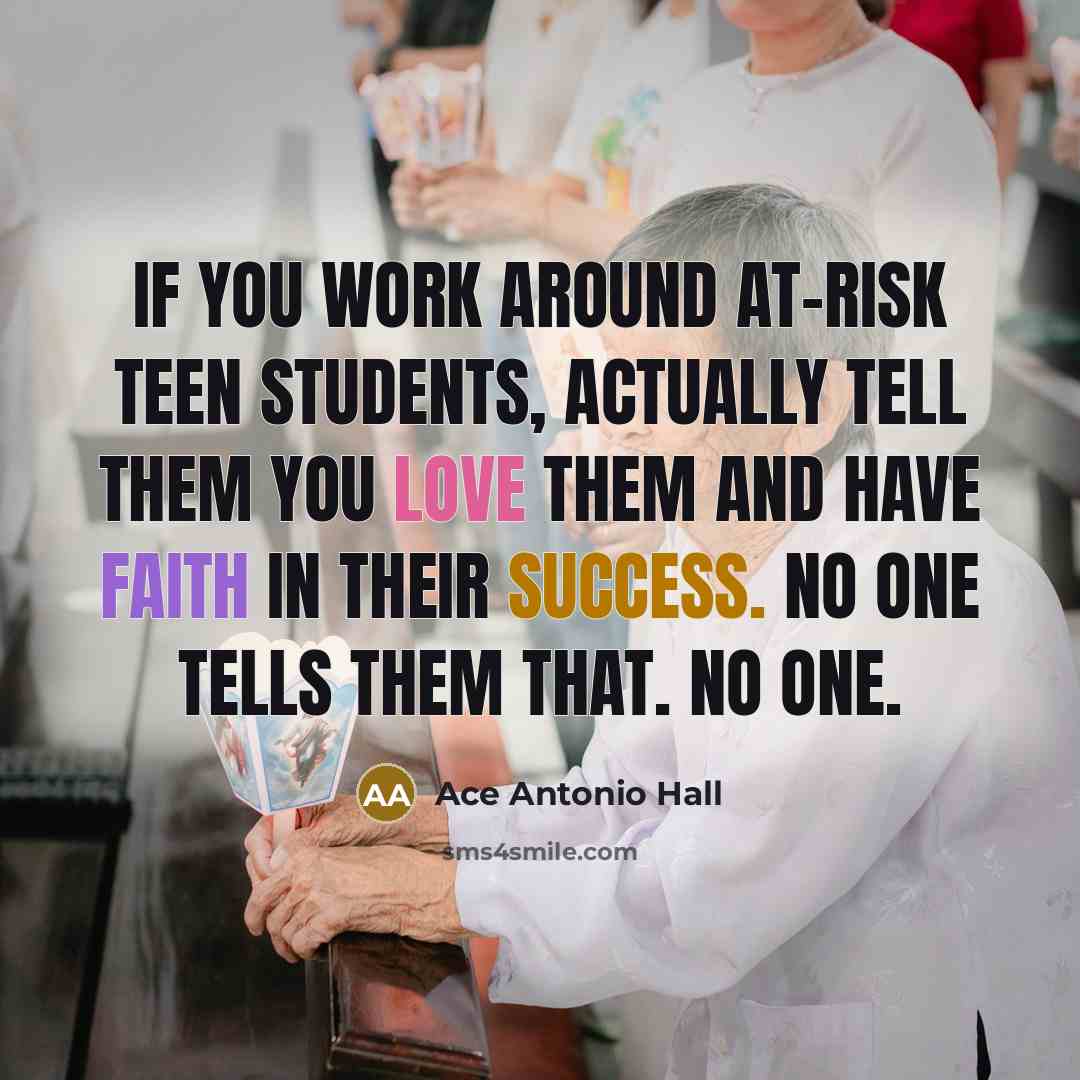 “If you work around at-risk teen students, actually tell them…” quote by Ace Antonio Hall