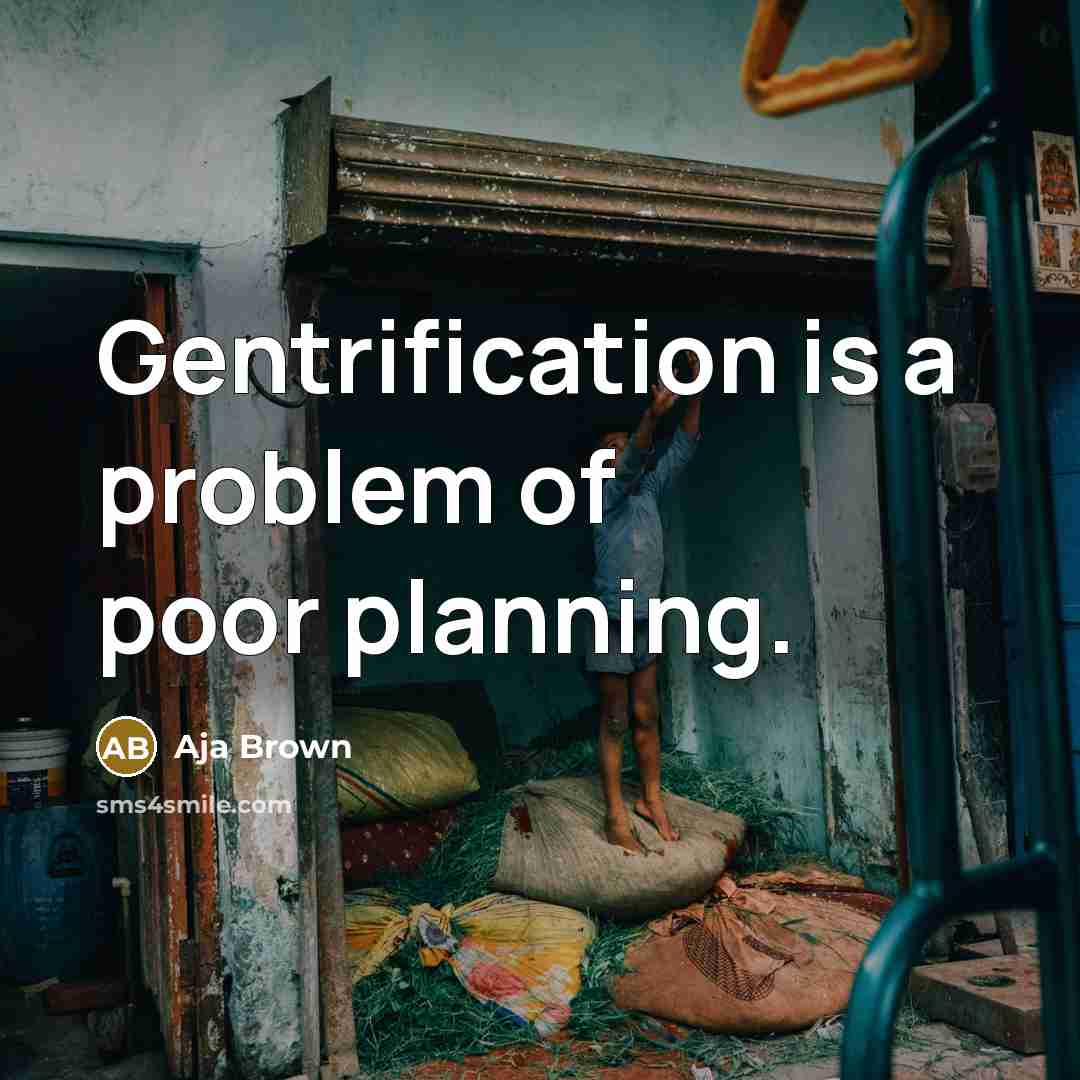 “Gentrification is a problem of poor planning.” quote by Aja Brown