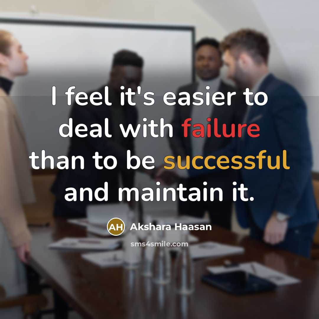 “I feel it's easier to deal with failure than to…” quote by Akshara Haasan