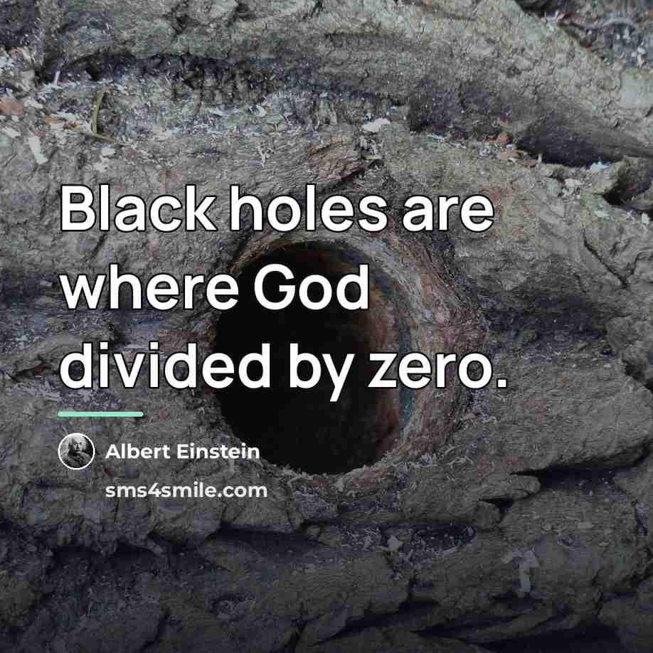 “Black holes are where God divided by zero.…” quote by Albert Einstein