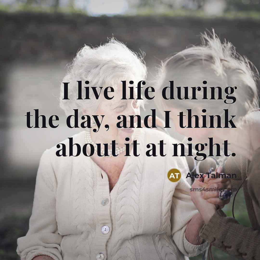 “I live life during the day, and I think about…” quote by Alex Talman
