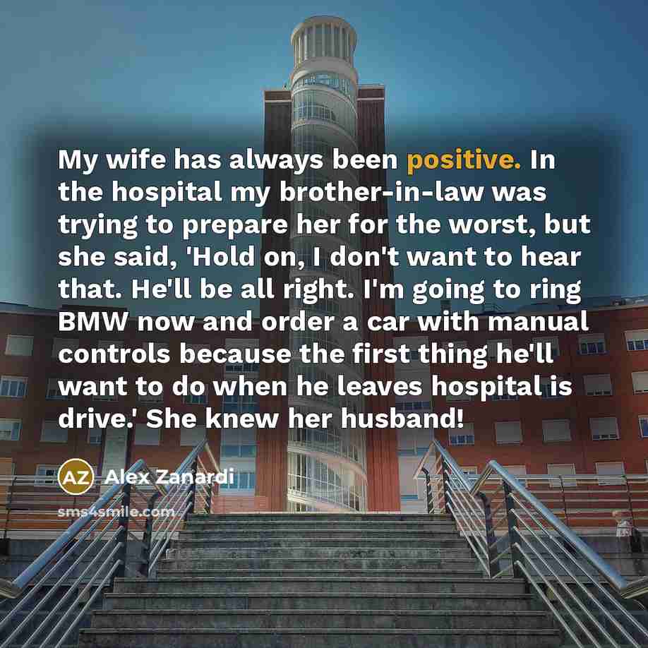 “My wife has always been positive. In the hospital my…” quote by Alex Zanardi