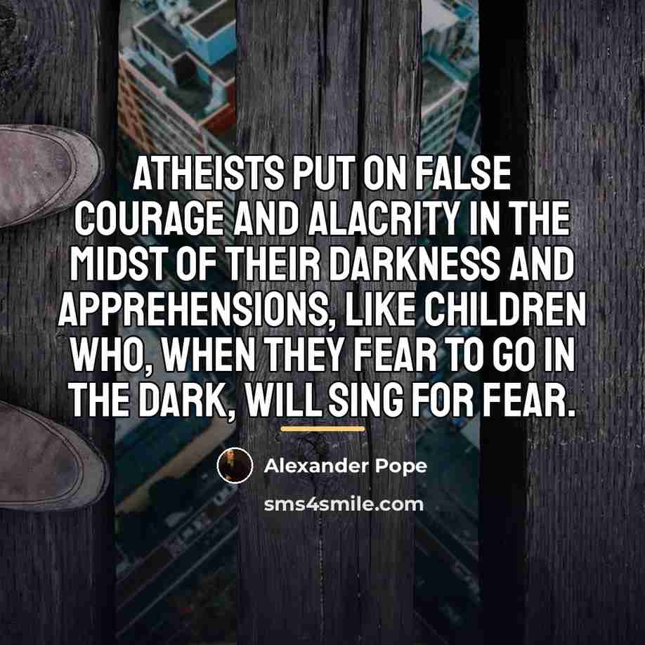“Atheists put on false courage and alacrity in the midst…” quote by Alexander Pope
