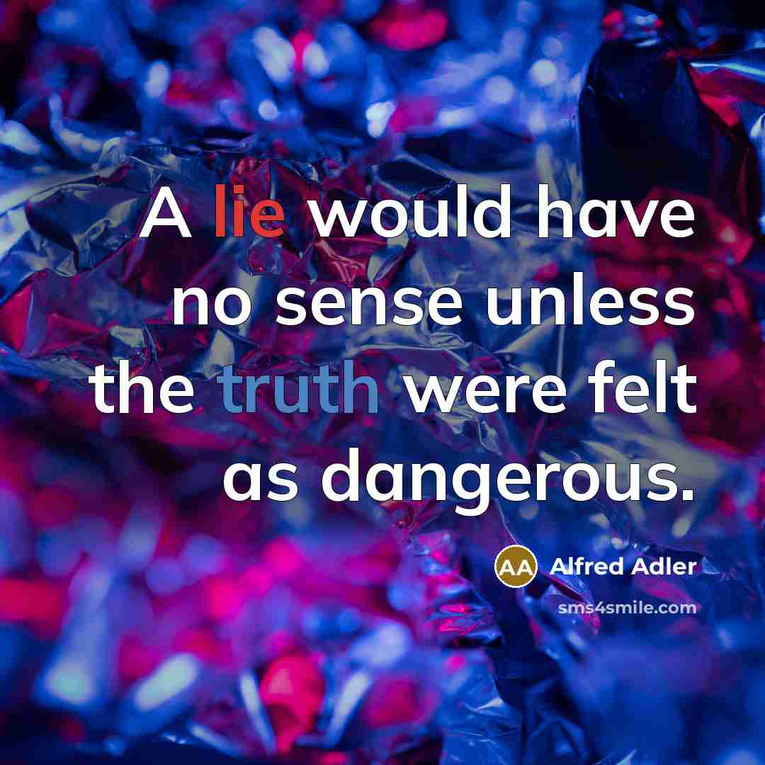 “A lie would have no sense unless the truth were…” quote by Alfred Adler