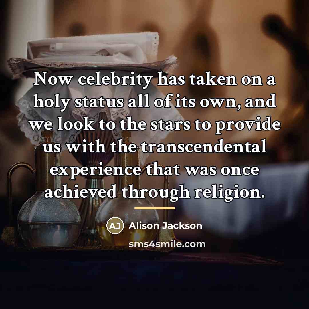 “Now celebrity has taken on a holy status all of…” quote by Alison Jackson