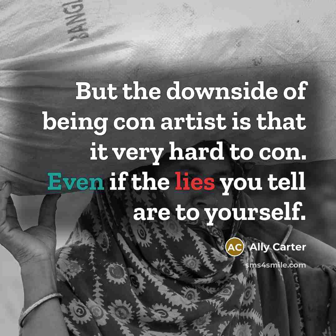 “But the downside of being con artist is that it…” quote by Ally Carter