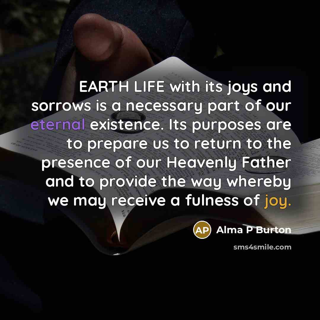 “EARTH LIFE with its joys and sorrows is a necessary…” quote by Alma P Burton