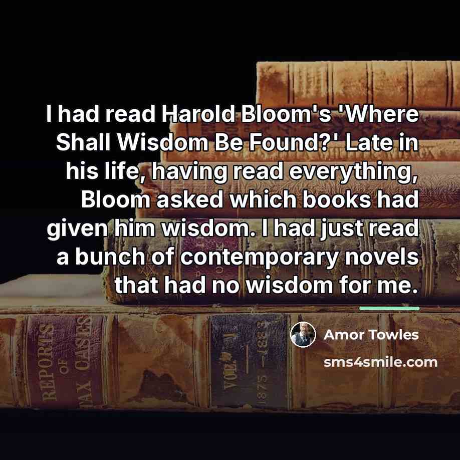 “I had read Harold Bloom's 'Where Shall Wisdom Be Found?'…” quote by Amor Towles