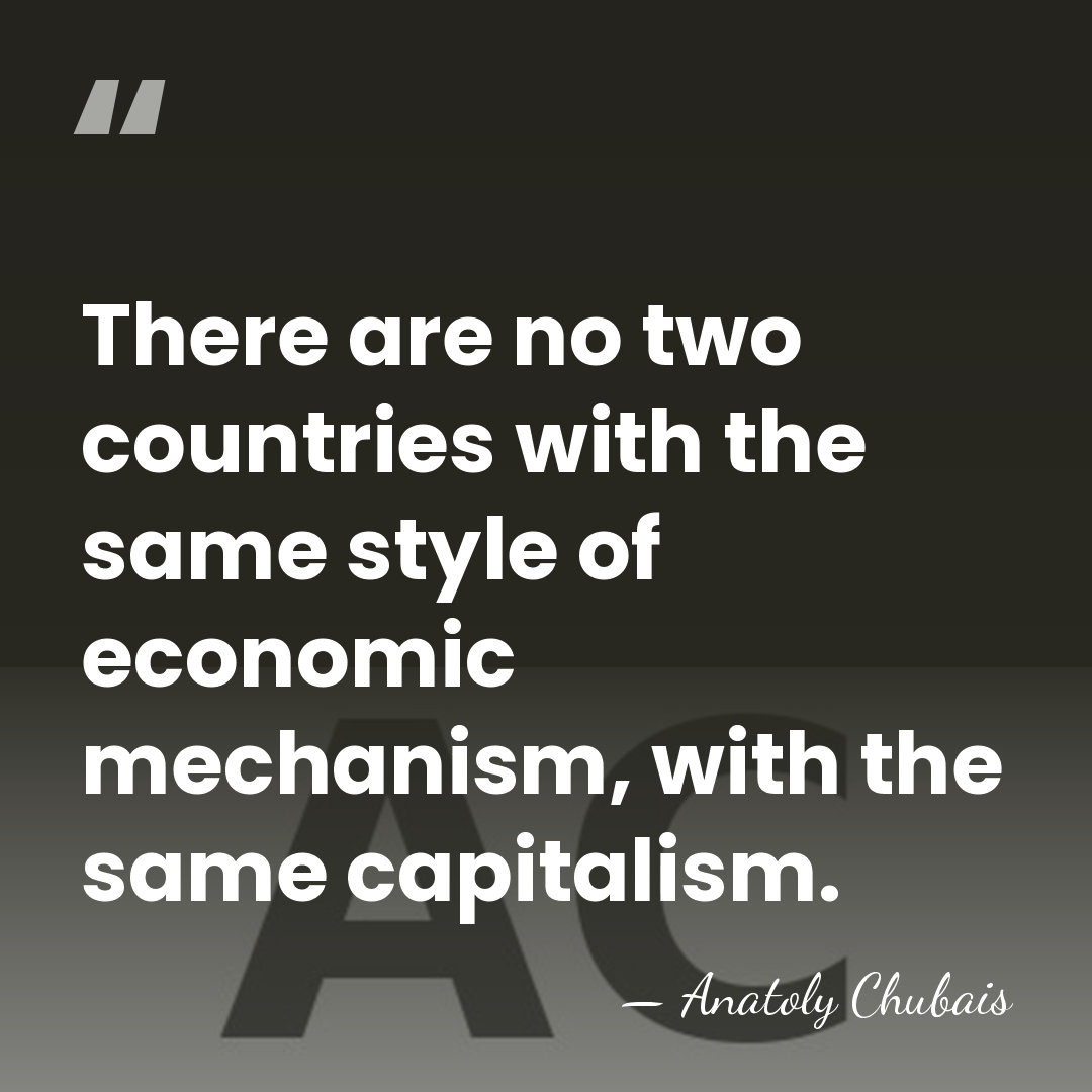 There are no two countries with the same style of economic mechanism,&hellip; - Anatoly Chubais