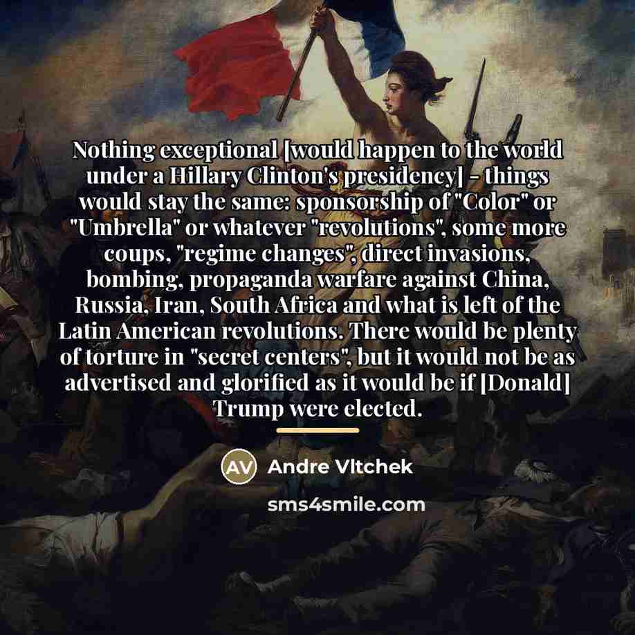 “Nothing exceptional [would happen to the world under a Hillary…” quote by Andre Vltchek