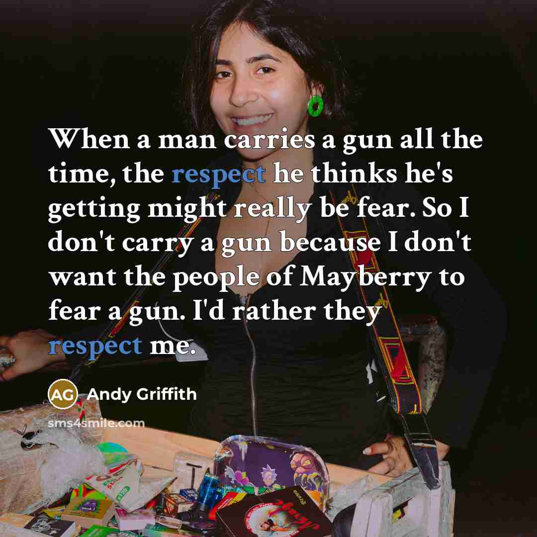 “When a man carries a gun all the time, the…” quote by Andy Griffith