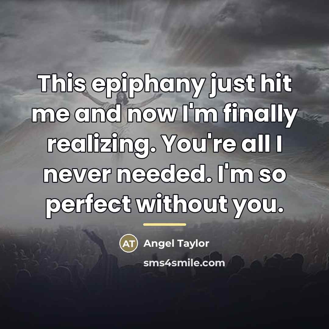“This epiphany just hit me and now I'm finally realizing.…” quote by Angel Taylor