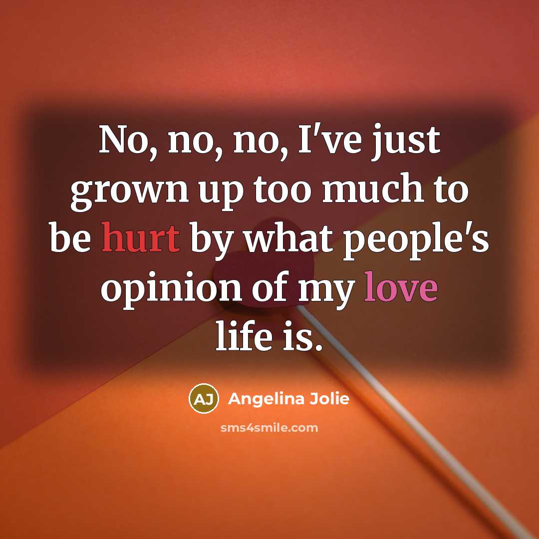 “No, no, no, I've just grown up too much to…” quote by Angelina Jolie
