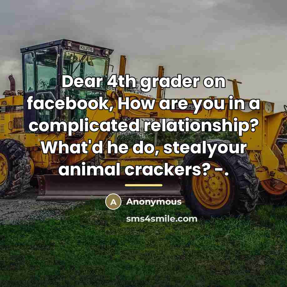 “Dear 4th grader on facebook, How are you in a…” quote by Anonymous