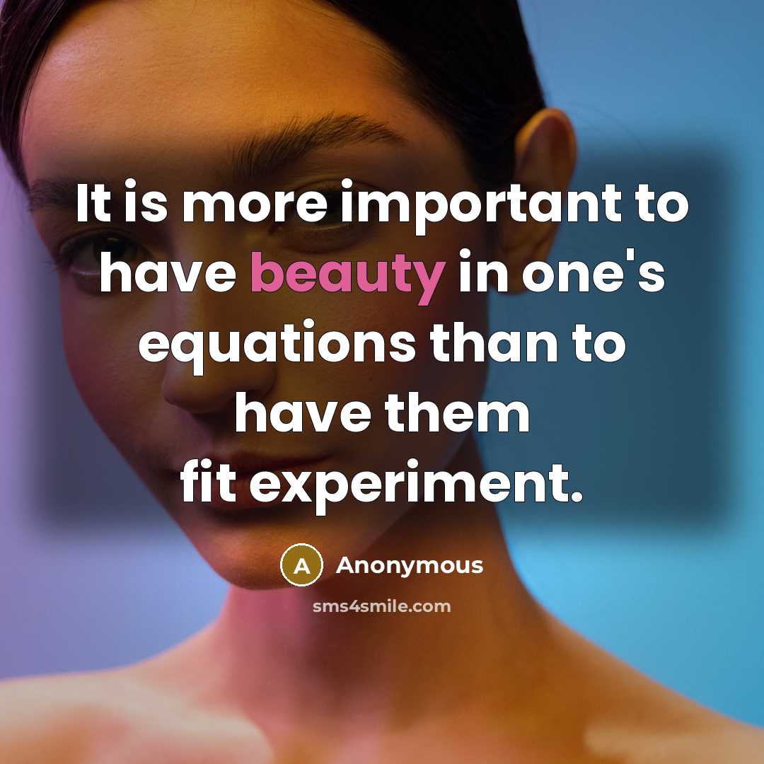“It is more important to have beauty in one's equations…” quote by Anonymous