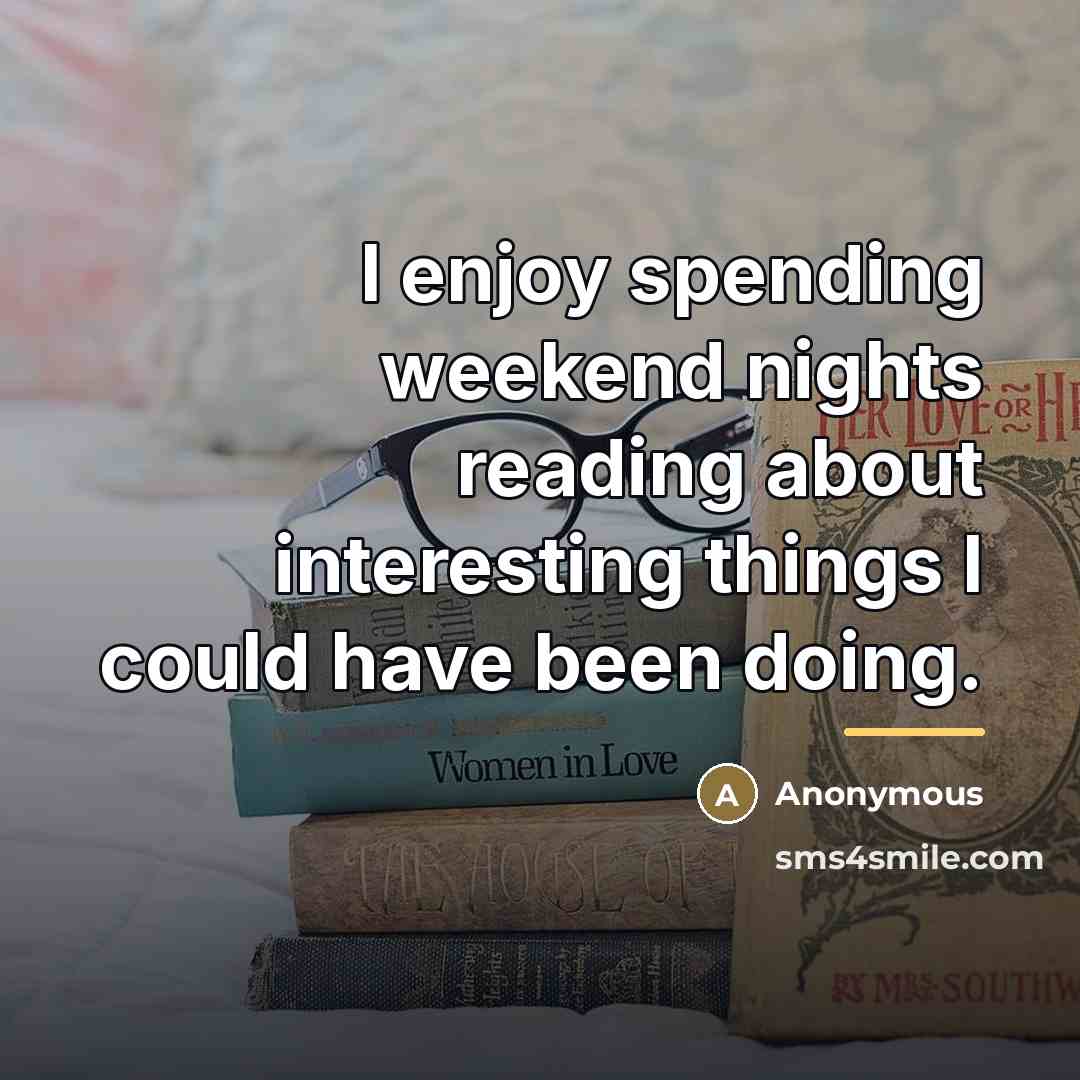 “I enjoy spending weekend nights reading about interesting things I…” quote by Anonymous