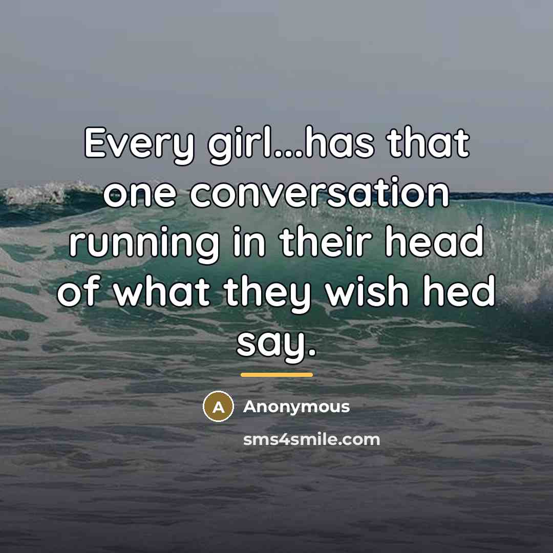 “Every girl...has that one conversation running in their head of…” quote by Anonymous