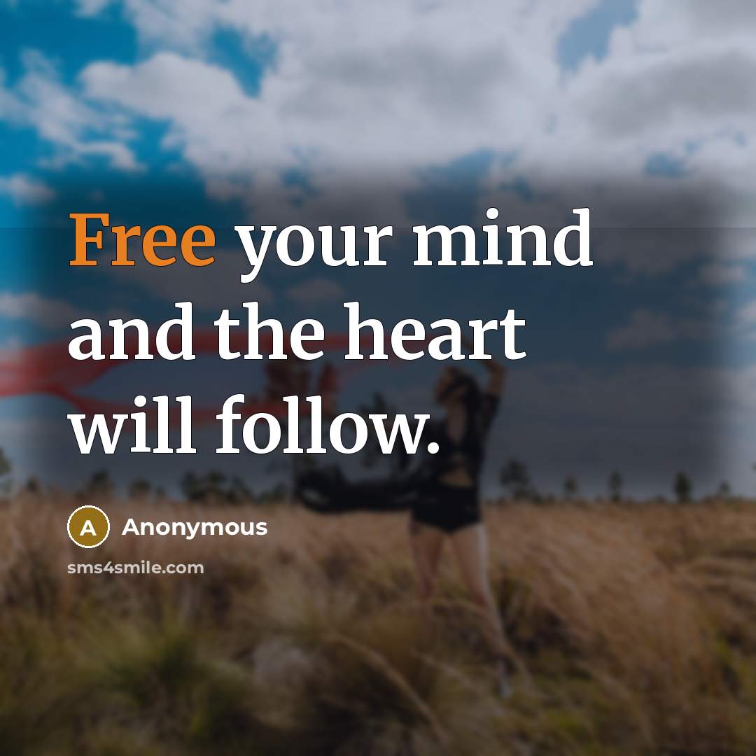 “Free your mind and the heart will follow.…” quote by Anonymous