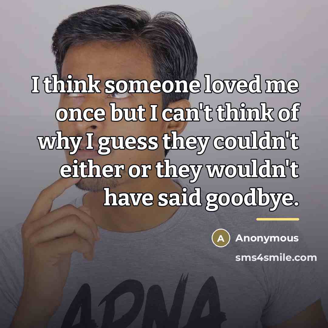 “I think someone loved me once but I can't think…” quote by Anonymous